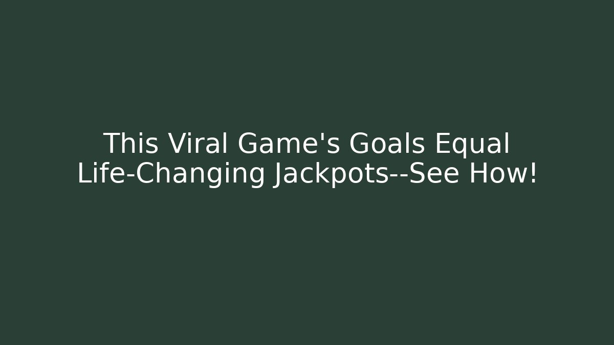 This Viral Game's Goals Equal Life-Changing Jackpots—See How!