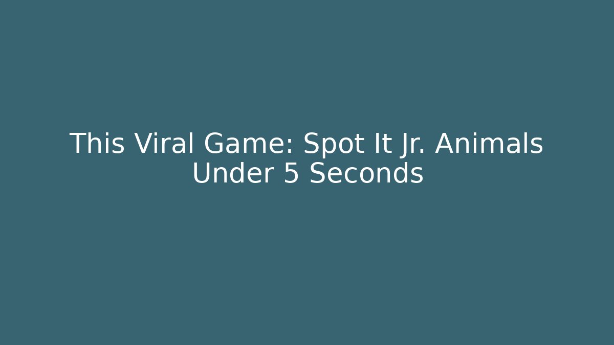 This Viral Game: Spot It Jr. Animals Under 5 Seconds