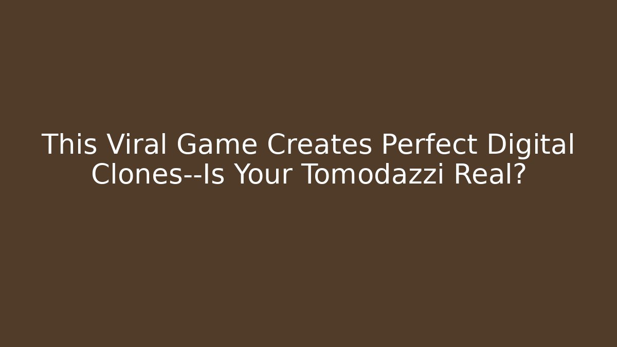 This Viral Game Creates Perfect Digital Clones—Is Your Tomodazzi Real?