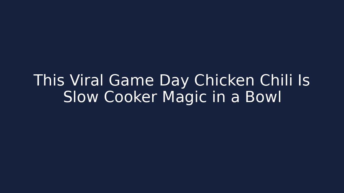 This Viral Game Day Chicken Chili Is Slow Cooker Magic in a Bowl