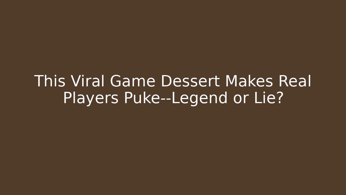 This Viral Game Dessert Makes Real Players Puke—Legend or Lie?