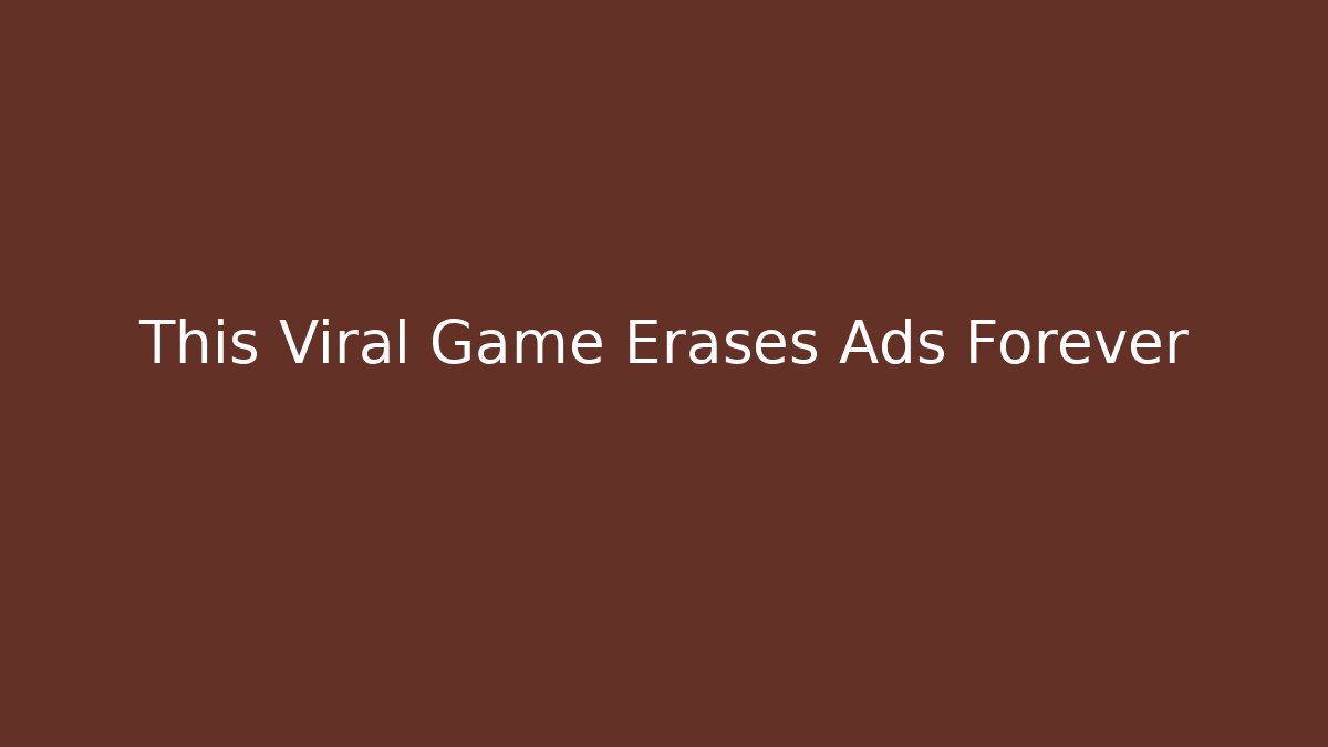 This Viral Game Erases Ads Forever