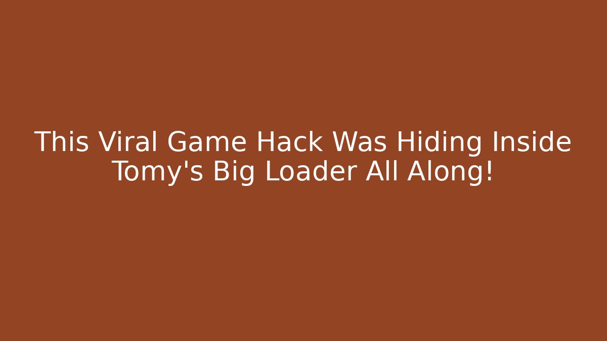 This Viral Game Hack Was Hiding Inside Tomy's Big Loader All Along!