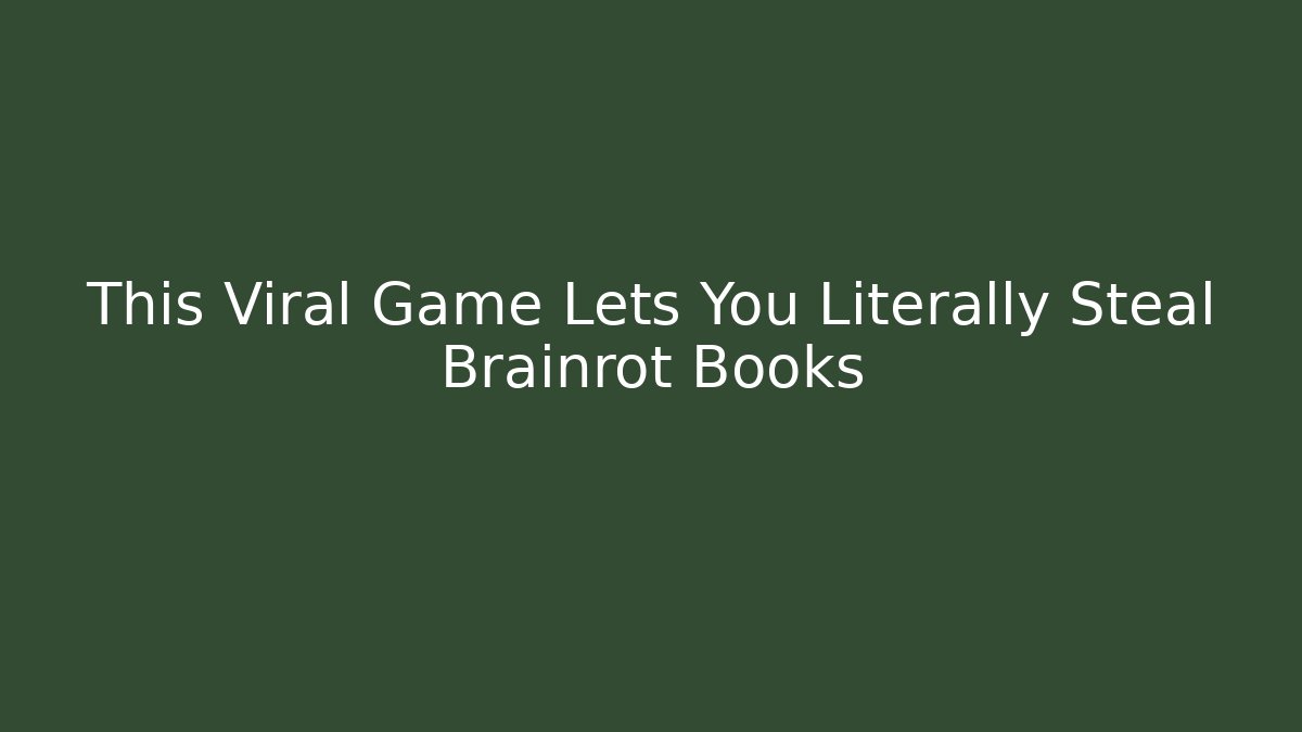This Viral Game Lets You Literally Steal Brainrot Books