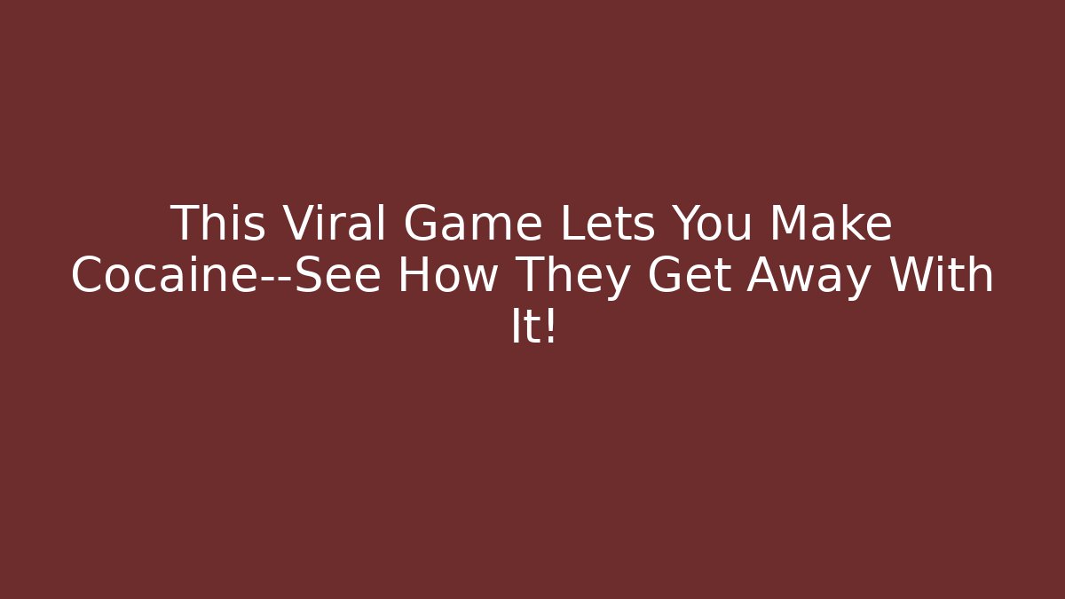 This Viral Game Lets You Make Cocaine—See How They Get Away With It!