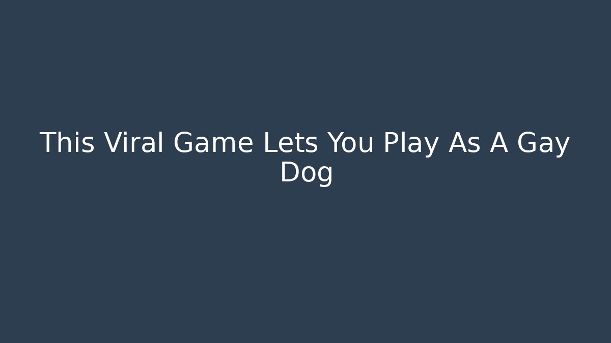 This Viral Game Lets You Play As A Gay Dog