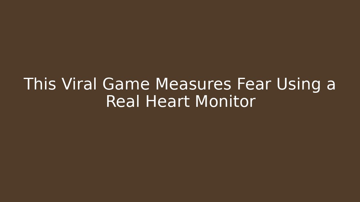 This Viral Game Measures Fear Using a Real Heart Monitor