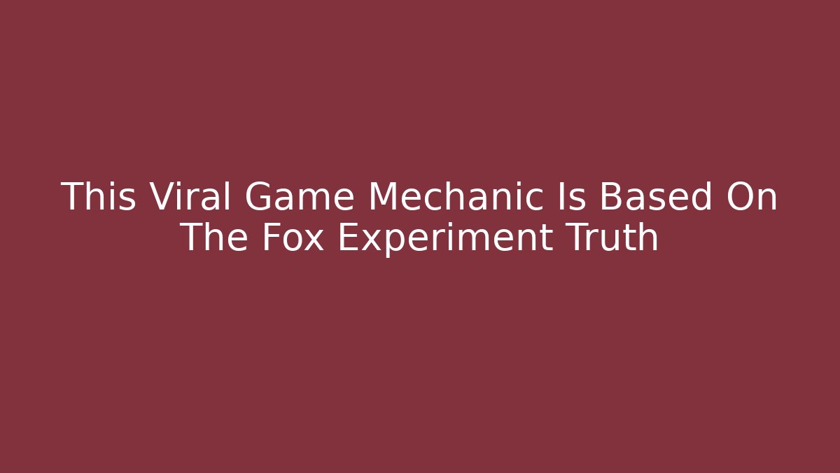 This Viral Game Mechanic Is Based On The Fox Experiment Truth
