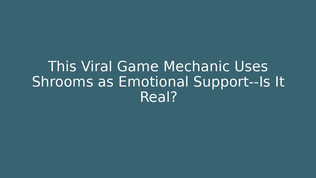 This Viral Game Mechanic Uses Shrooms as Emotional Support—Is It Real?