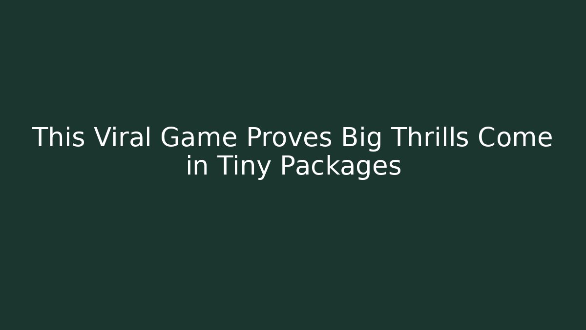 This Viral Game Proves Big Thrills Come in Tiny Packages - Critter Realm
