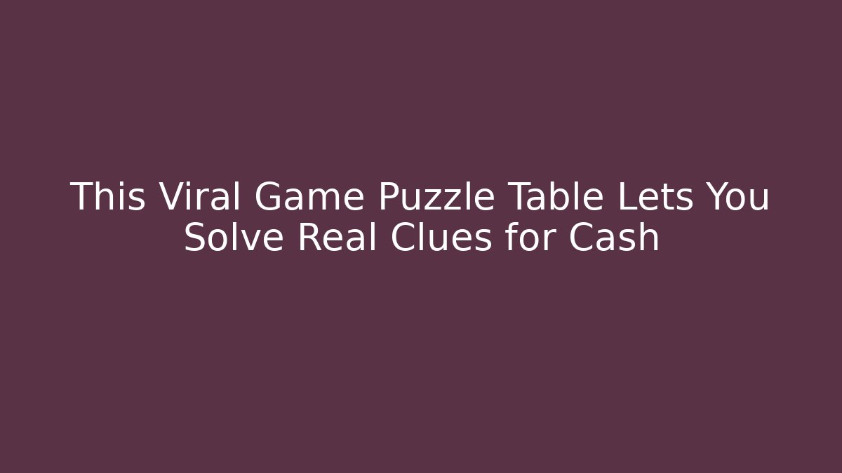 This Viral Game Puzzle Table Lets You Solve Real Clues for Cash