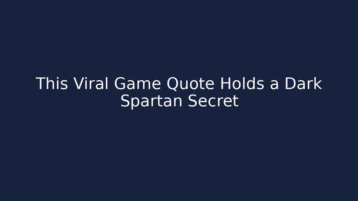 This Viral Game Quote Holds a Dark Spartan Secret