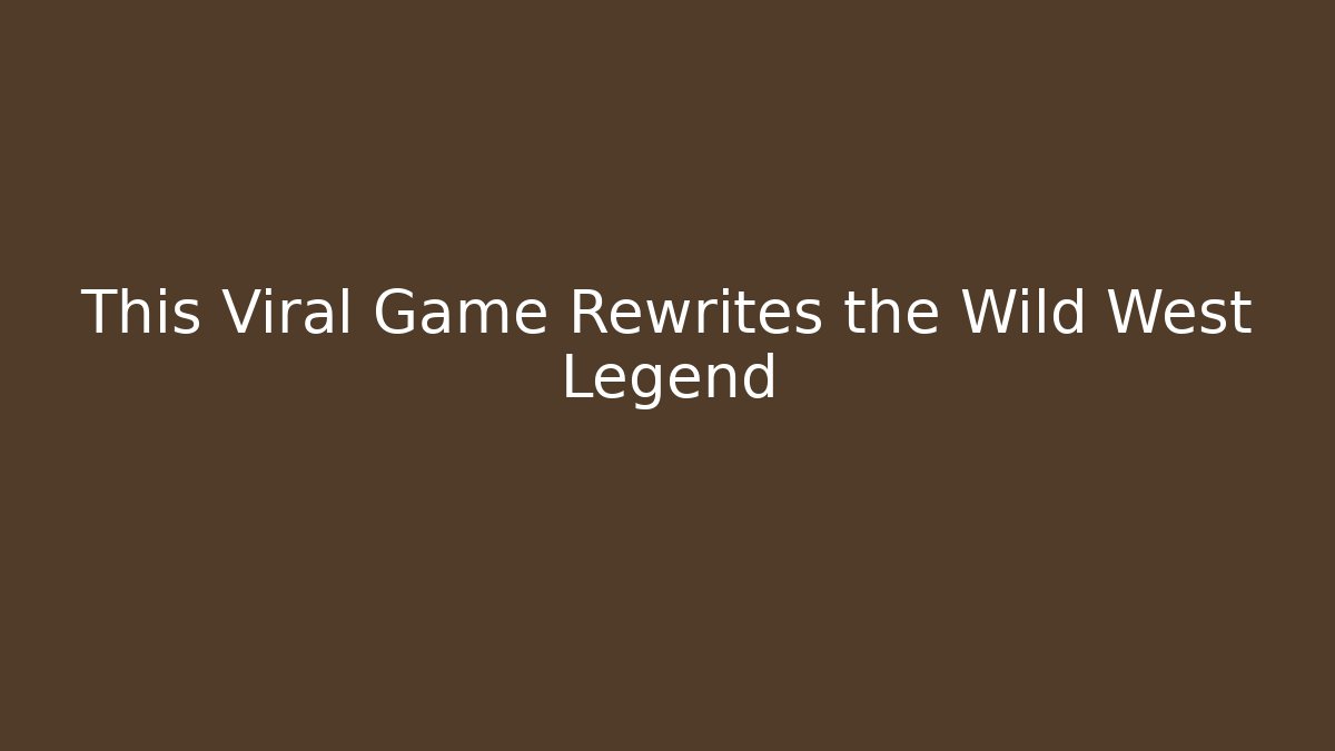 This Viral Game Rewrites the Wild West Legend