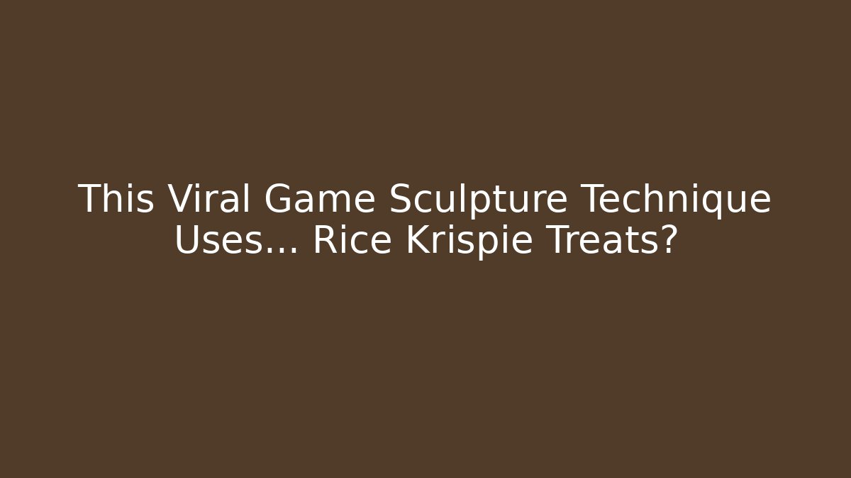 This Viral Game Sculpture Technique Uses... Rice Krispie Treats?