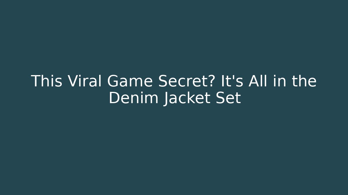 This Viral Game Secret? It's All in the Denim Jacket Set