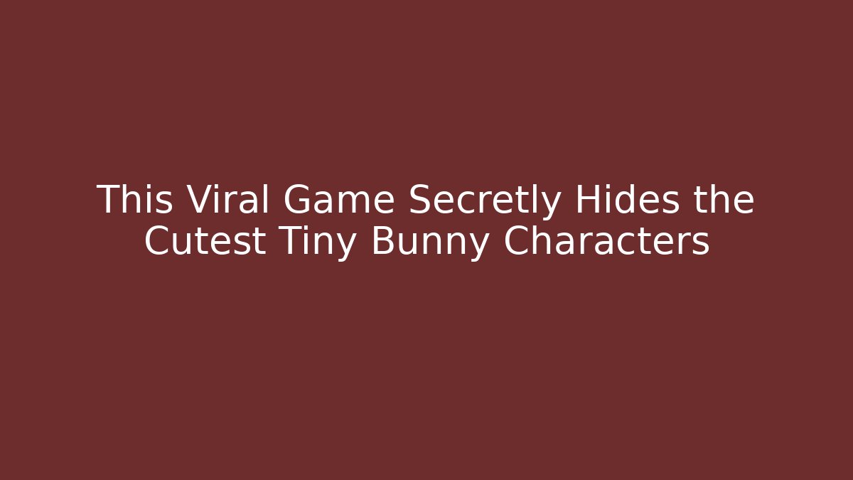 This Viral Game Secretly Hides the Cutest Tiny Bunny Characters - Critter Realm