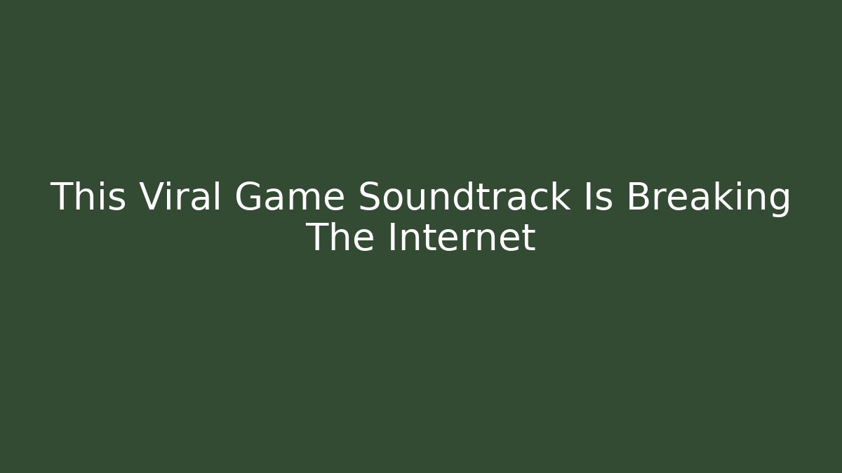 This Viral Game Soundtrack Is Breaking The Internet