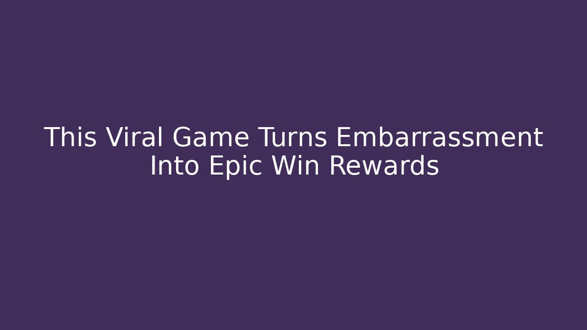 This Viral Game Turns Embarrassment Into Epic Win Rewards