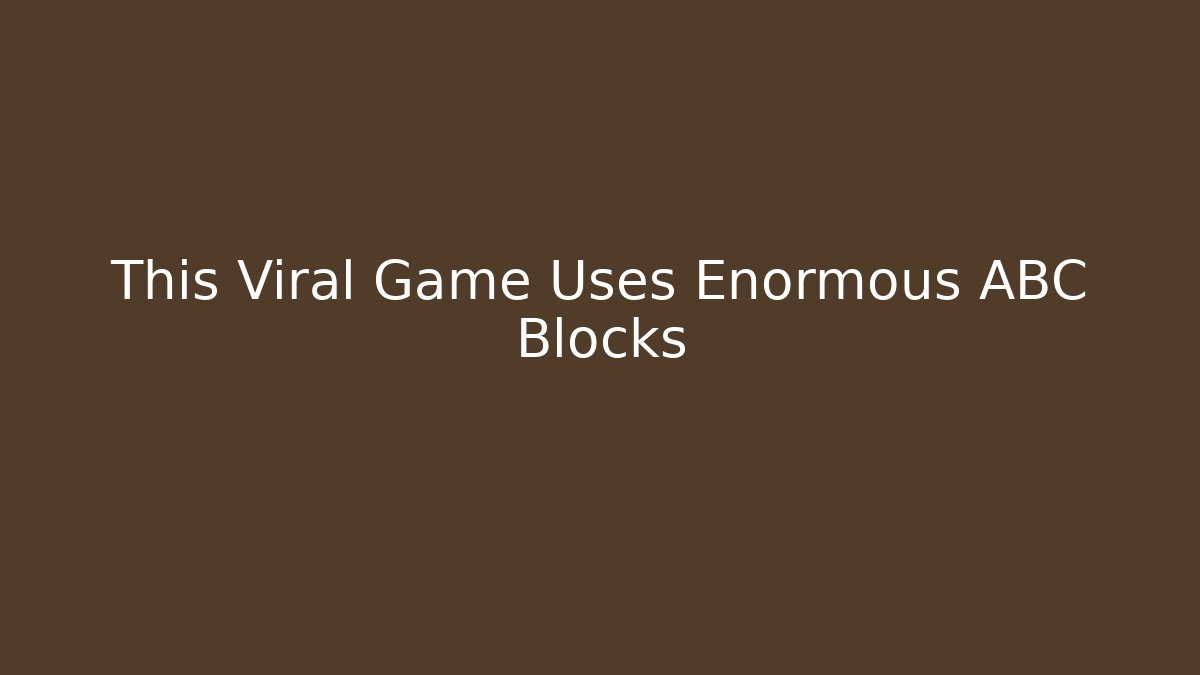 This Viral Game Uses Enormous ABC Blocks
