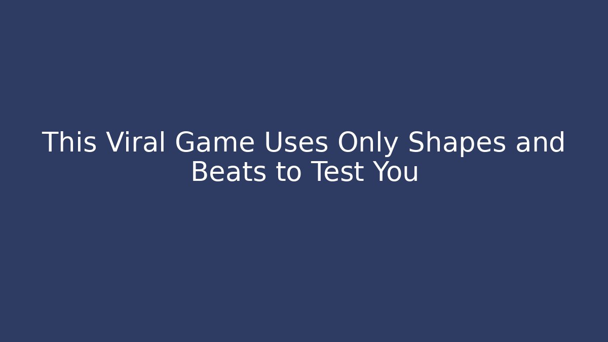 This Viral Game Uses Only Shapes and Beats to Test You