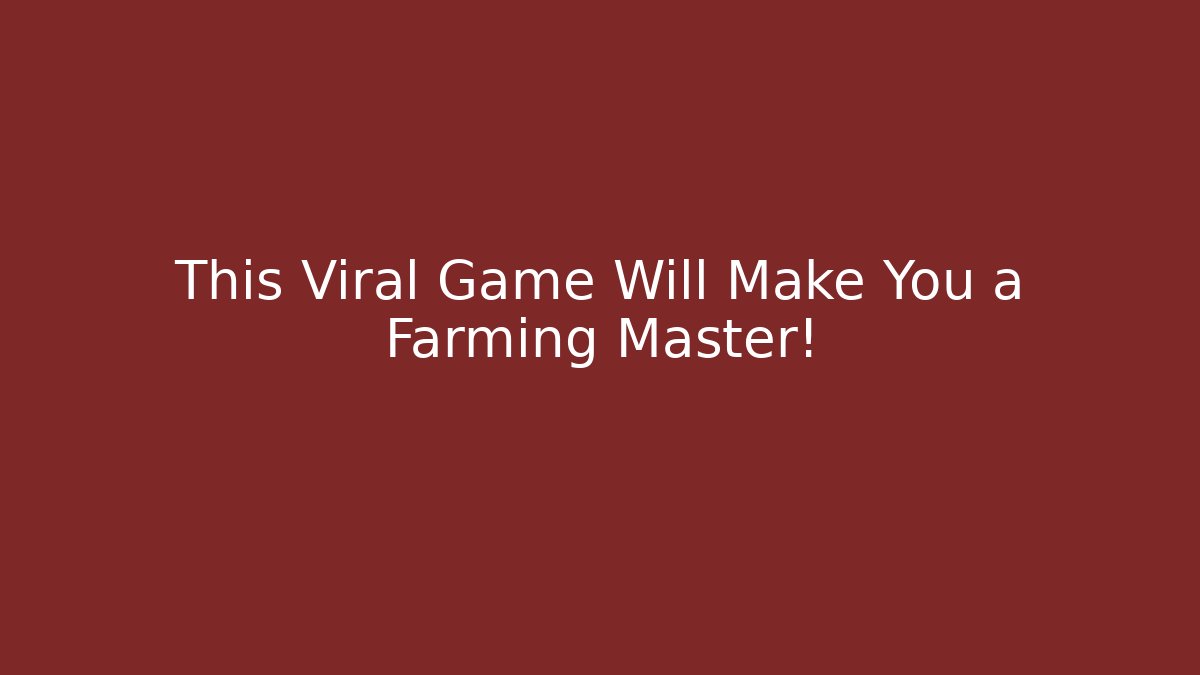 This Viral Game Will Make You a Farming Master!
