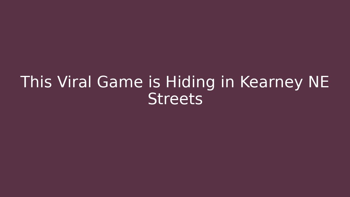 This Viral Game is Hiding in Kearney NE Streets