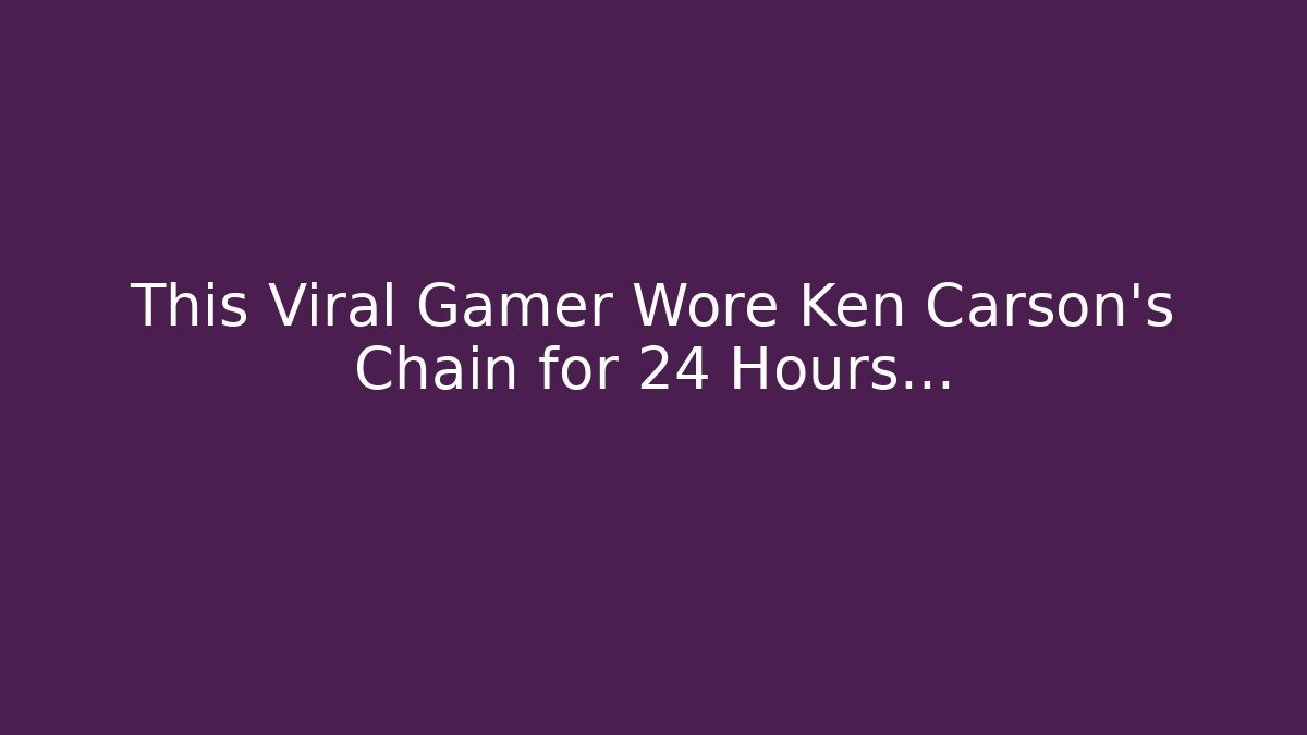 This Viral Gamer Wore Ken Carson's Chain for 24 Hours…