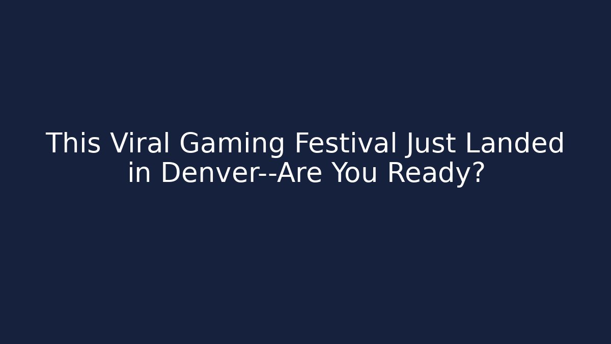 This Viral Gaming Festival Just Landed in Denver—Are You Ready?