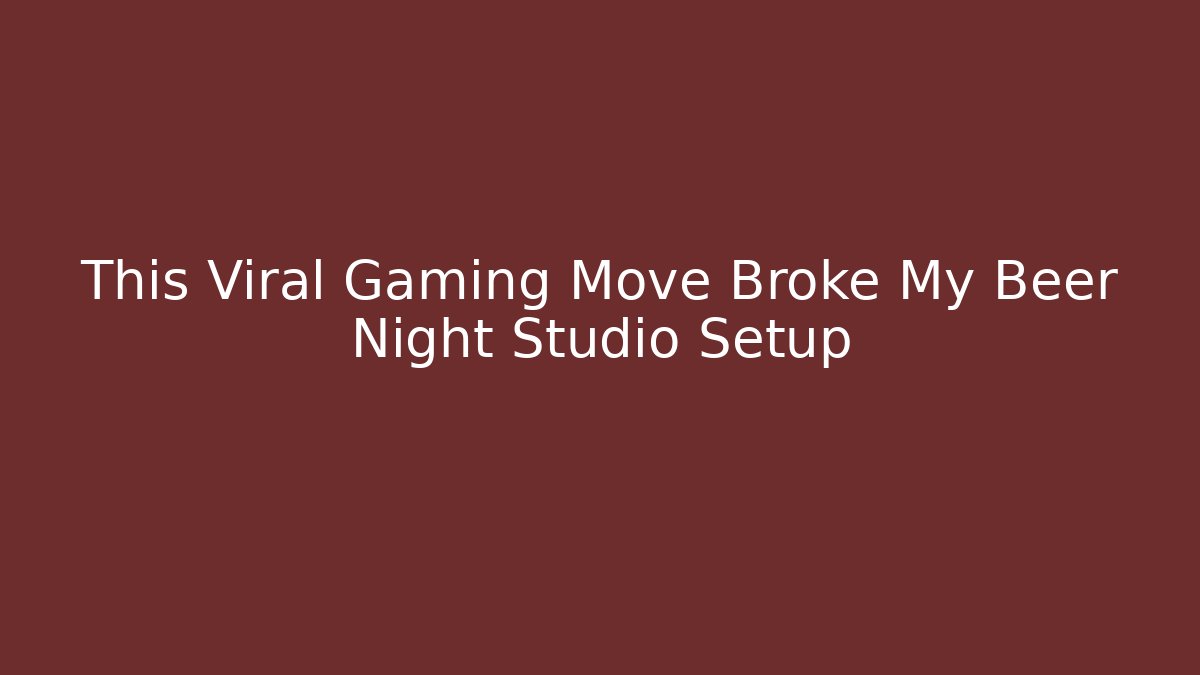 This Viral Gaming Move Broke My Beer Night Studio Setup