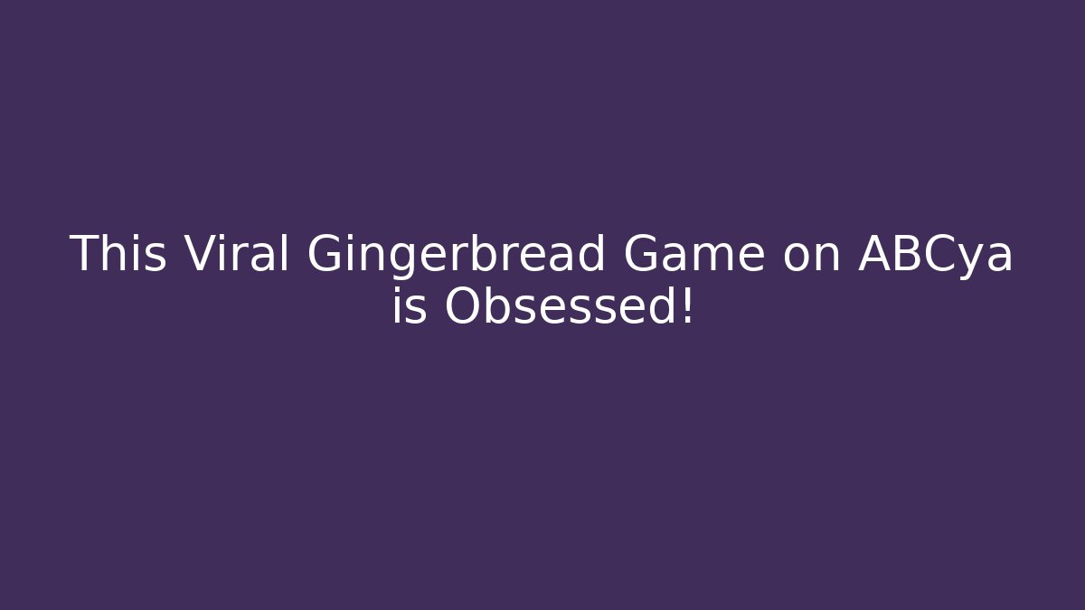 This Viral Gingerbread Game on ABCya is Obsessed!