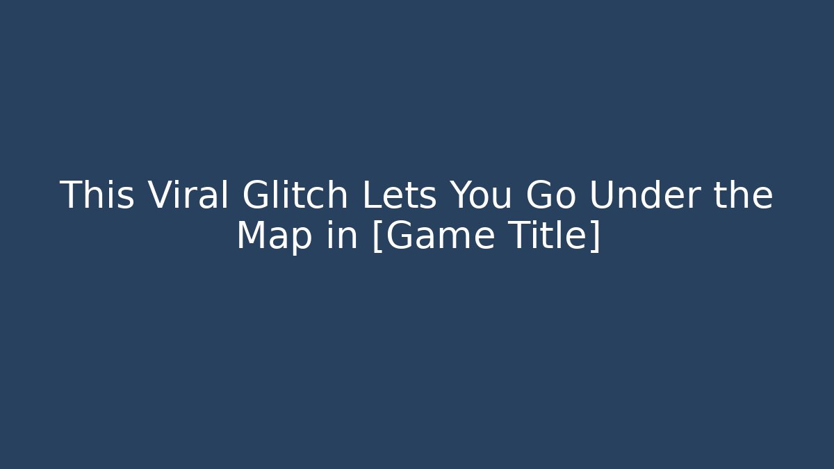 This Viral Glitch Lets You Go Under the Map in [Game Title]