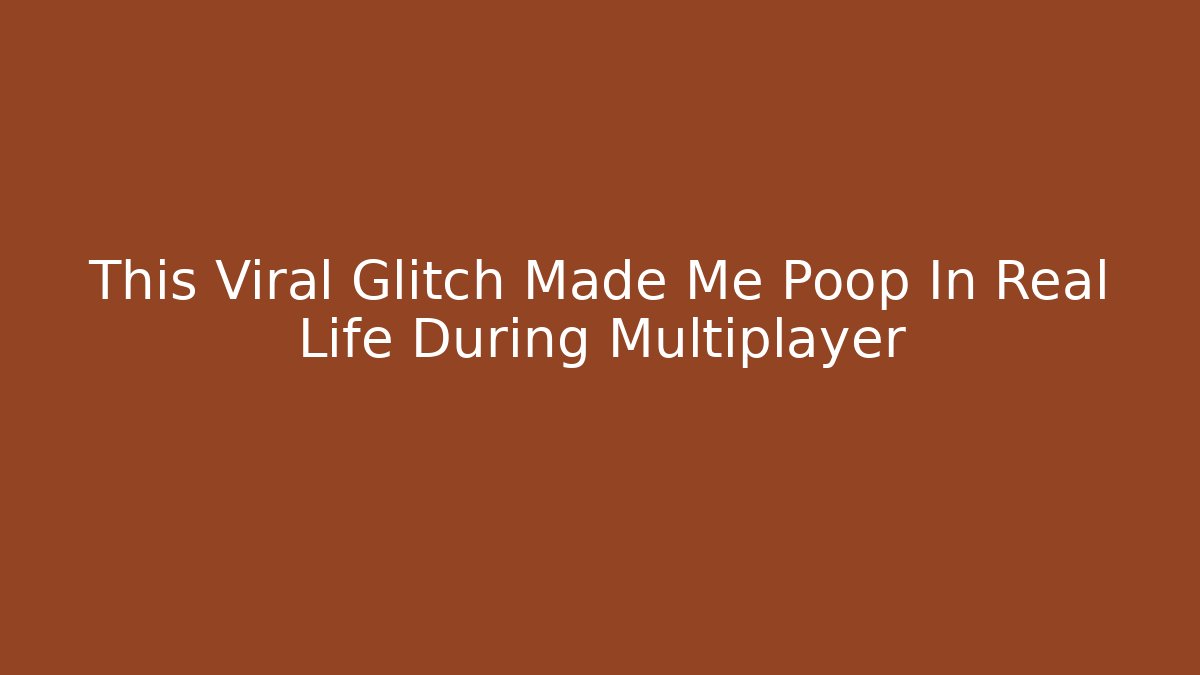 This Viral Glitch Made Me Poop In Real Life During Multiplayer