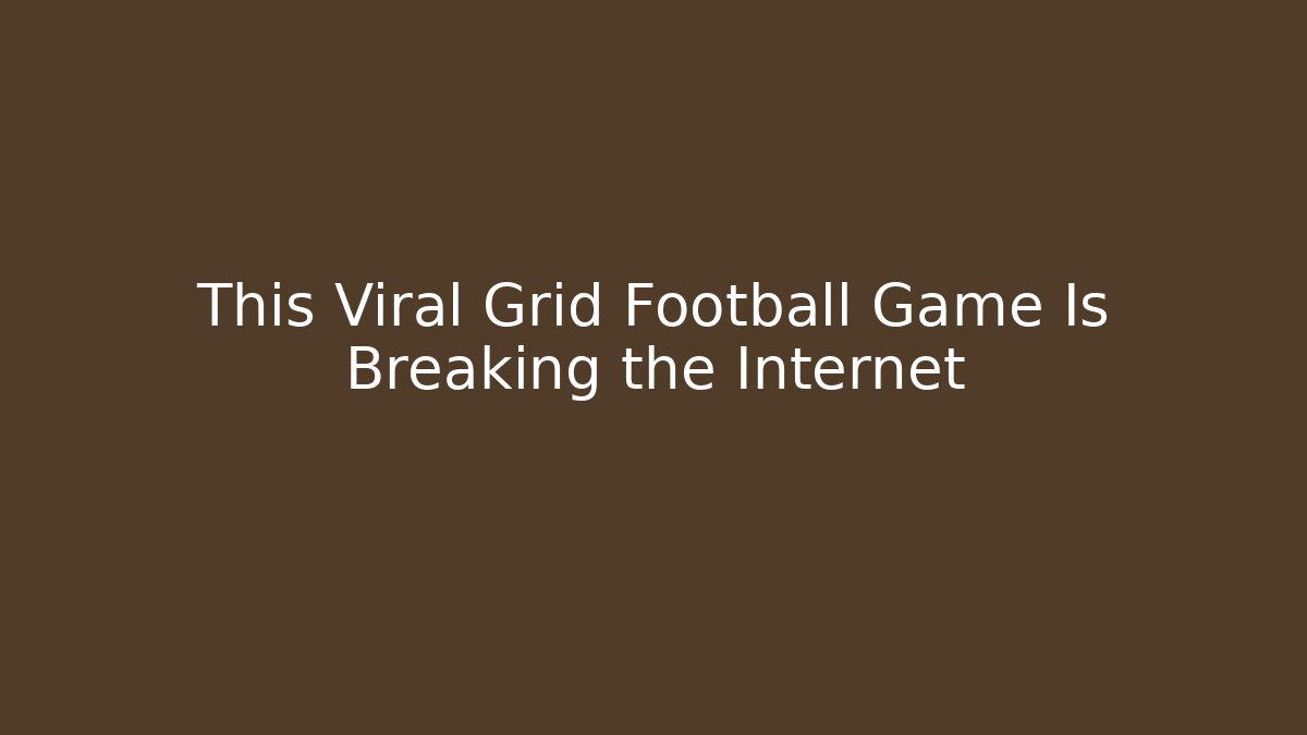 This Viral Grid Football Game Is Breaking the Internet - Critter Realm