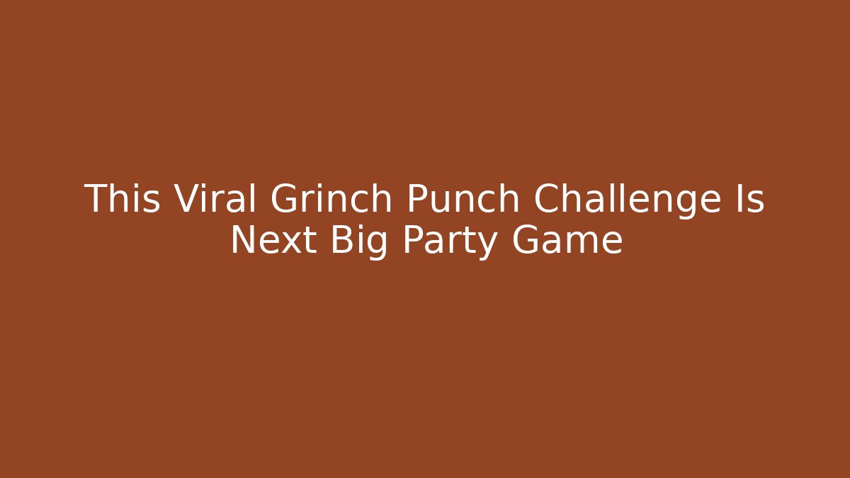 This Viral Grinch Punch Challenge Is Next Big Party Game - Critter Realm