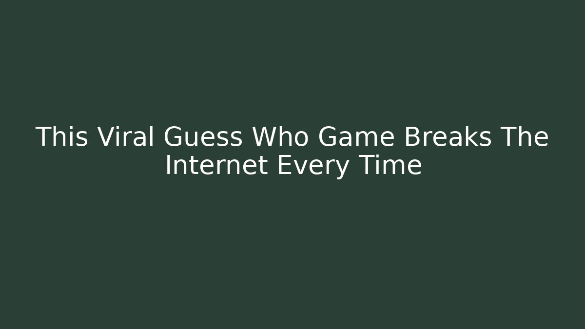 This Viral Guess Who Game Breaks The Internet Every Time