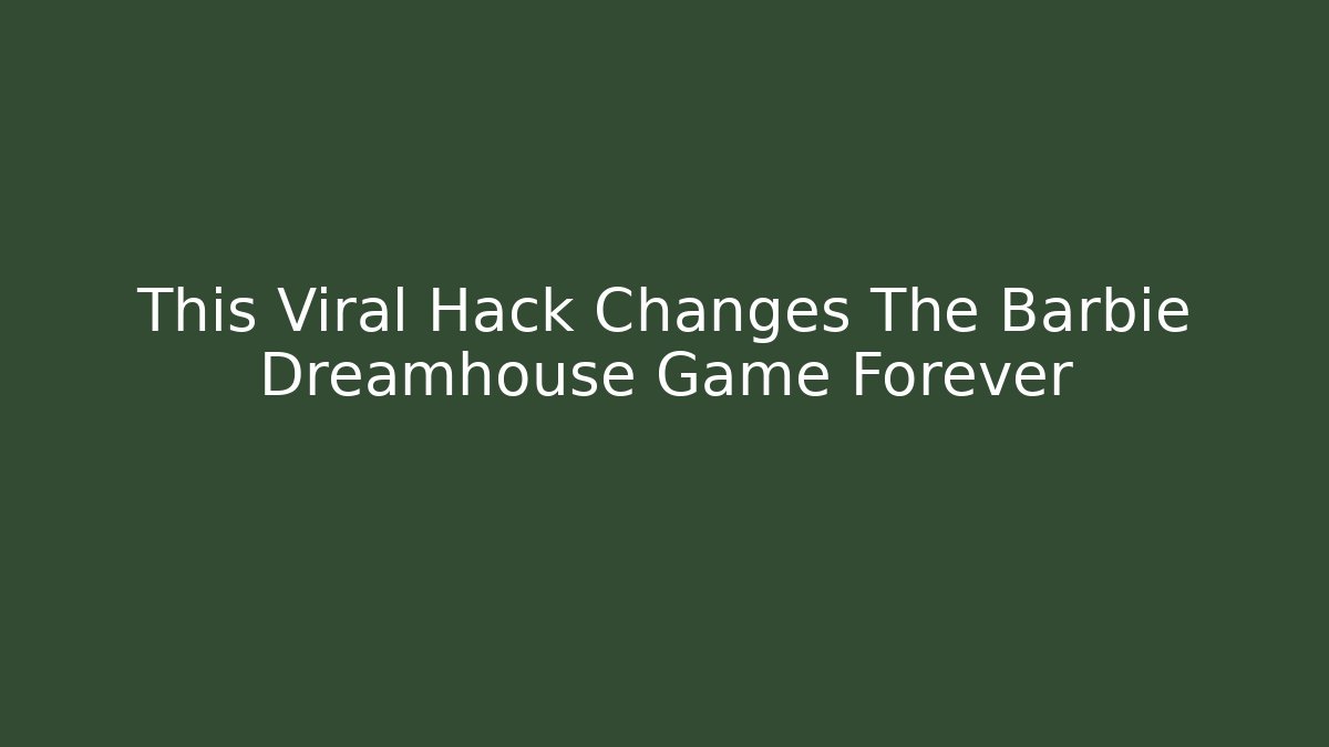 This Viral Hack Changes The Barbie Dreamhouse Game Forever - Critter Realm