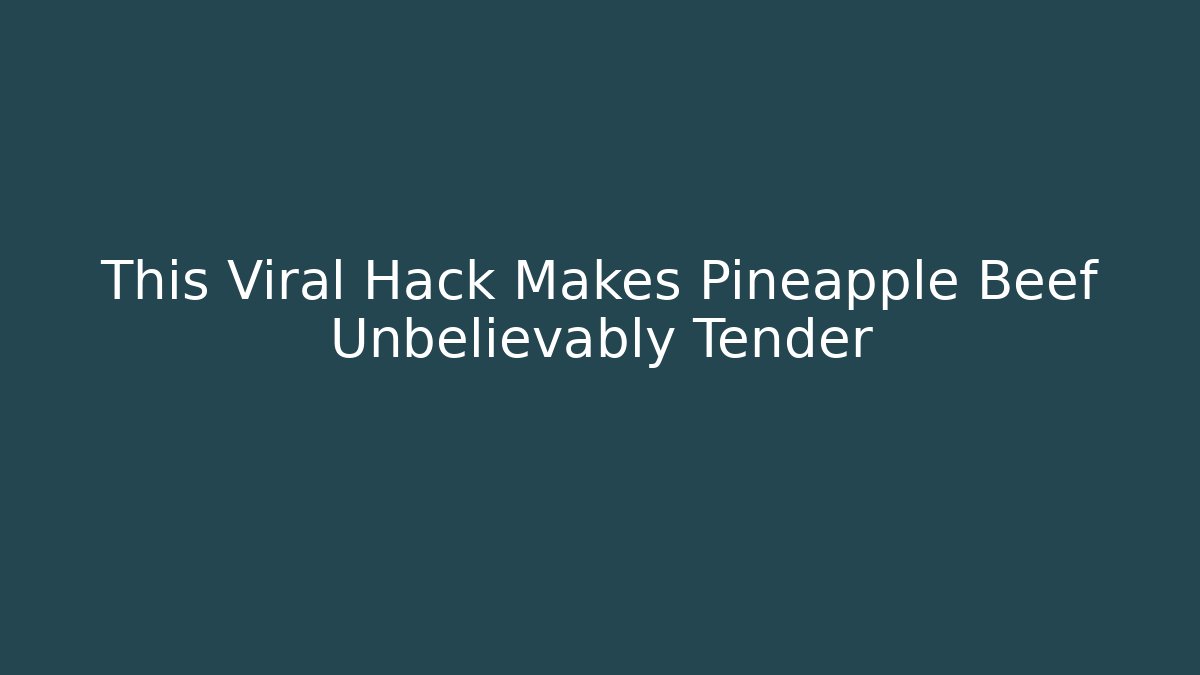 This Viral Hack Makes Pineapple Beef Unbelievably Tender