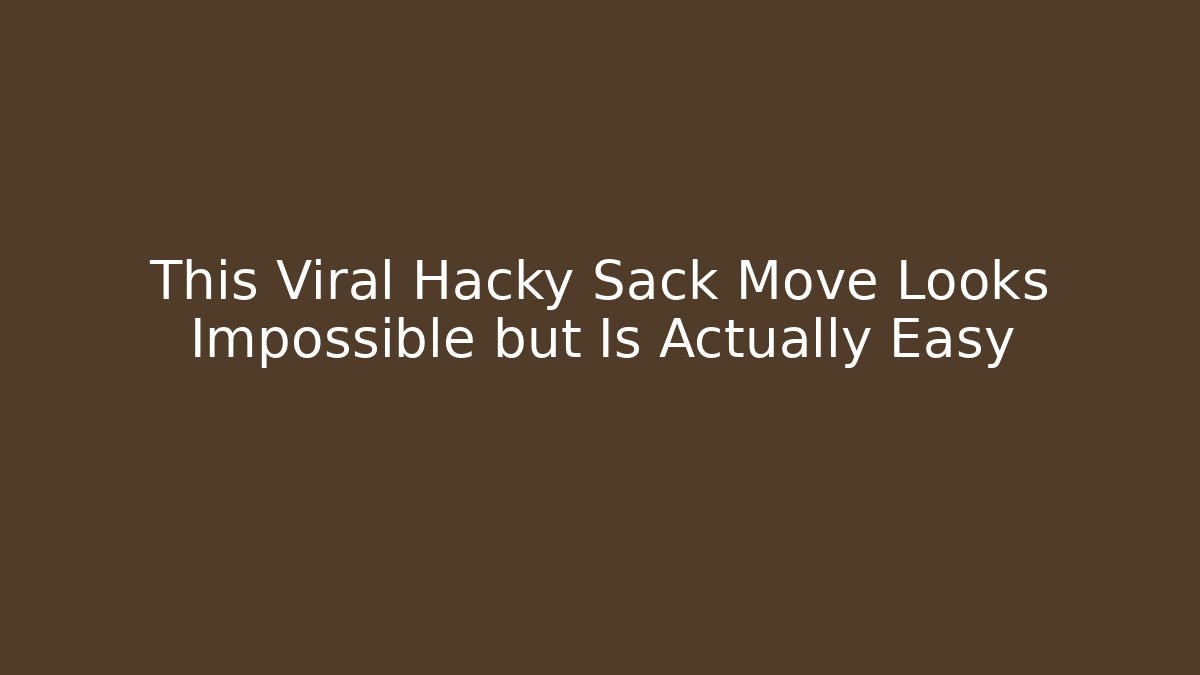 This Viral Hacky Sack Move Looks Impossible but Is Actually Easy