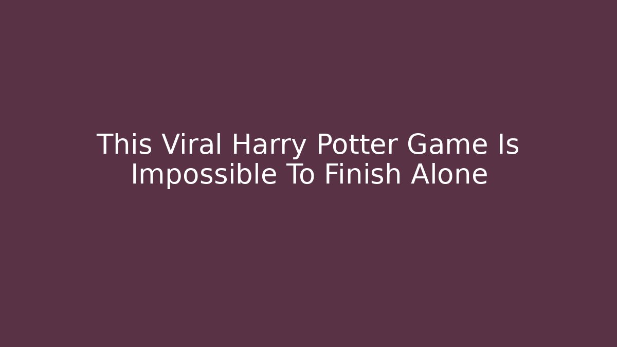 This Viral Harry Potter Game Is Impossible To Finish Alone