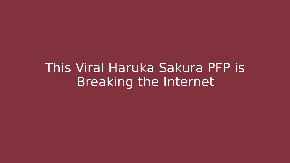 This Viral Haruka Sakura PFP is Breaking the Internet - Critter Realm