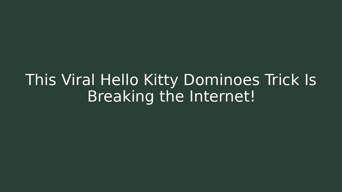 This Viral Hello Kitty Dominoes Trick Is Breaking the Internet!
