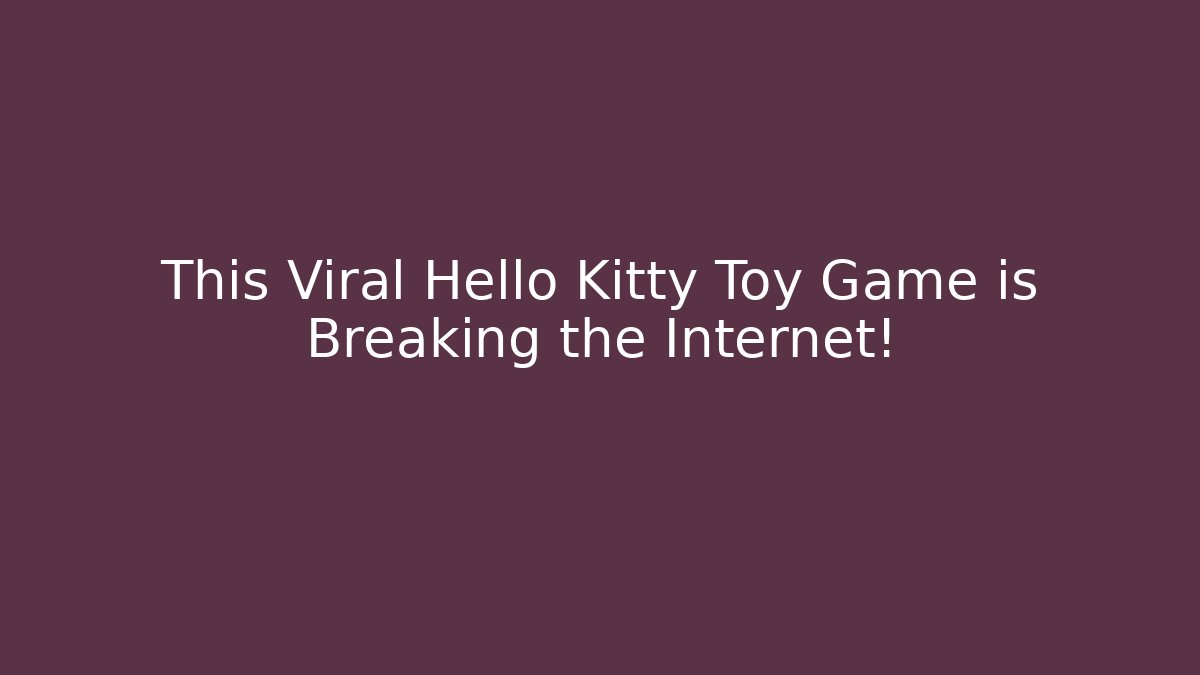 This Viral Hello Kitty Toy Game is Breaking the Internet!