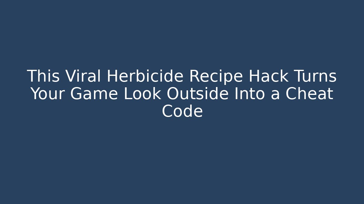 This Viral Herbicide Recipe Hack Turns Your Game Look Outside Into a Cheat Code