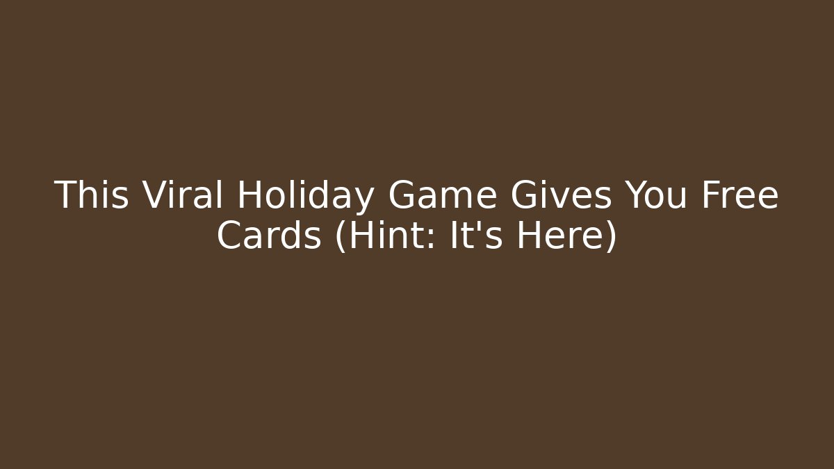 This Viral Holiday Game Gives You Free Cards (Hint: It's Here)