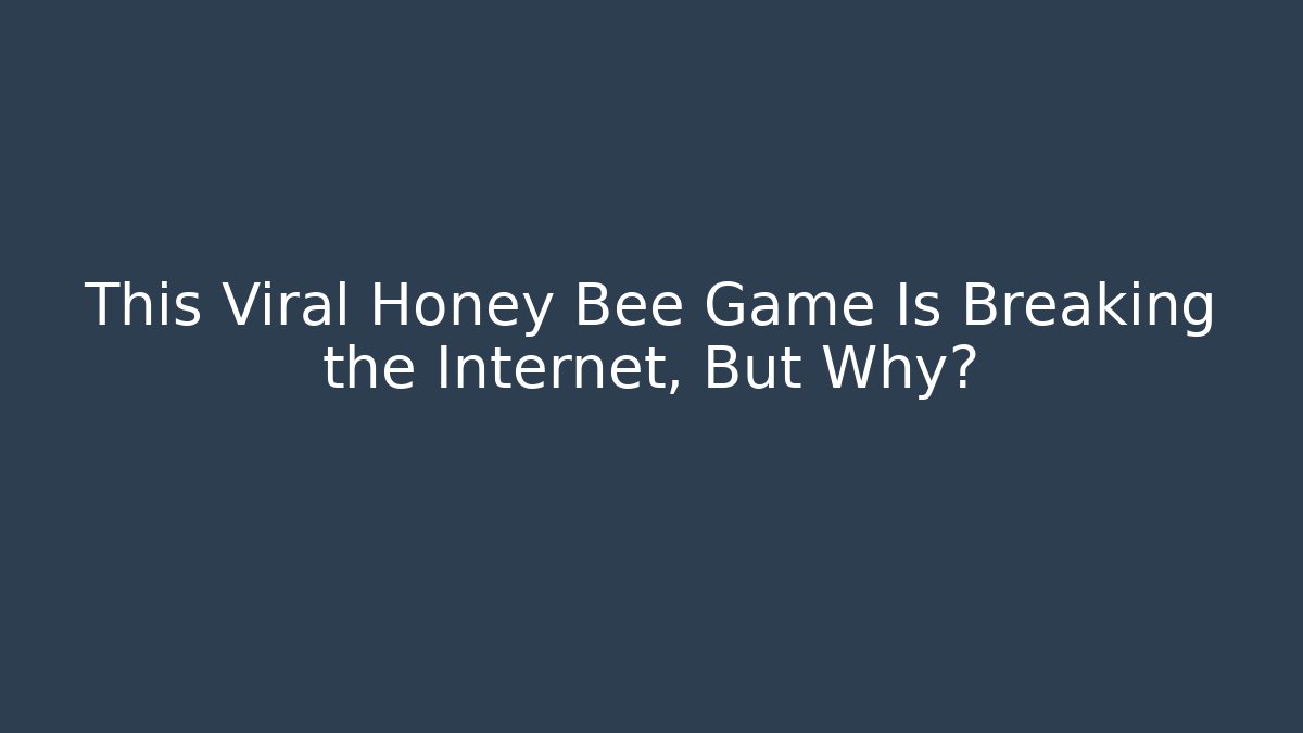 This Viral Honey Bee Game Is Breaking the Internet, But Why?