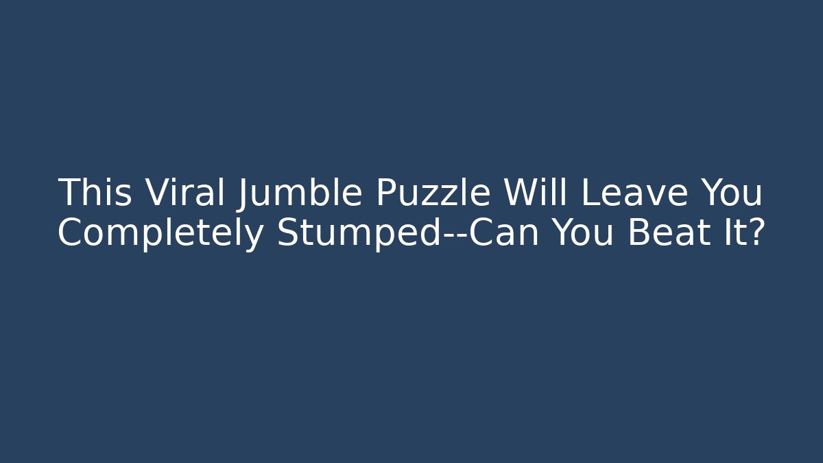 This Viral Jumble Puzzle Will Leave You Completely Stumped—Can You Beat It?