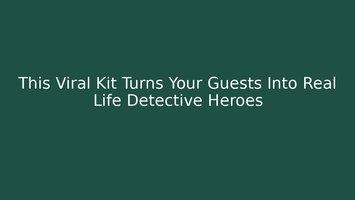 This Viral Kit Turns Your Guests Into Real Life Detective Heroes