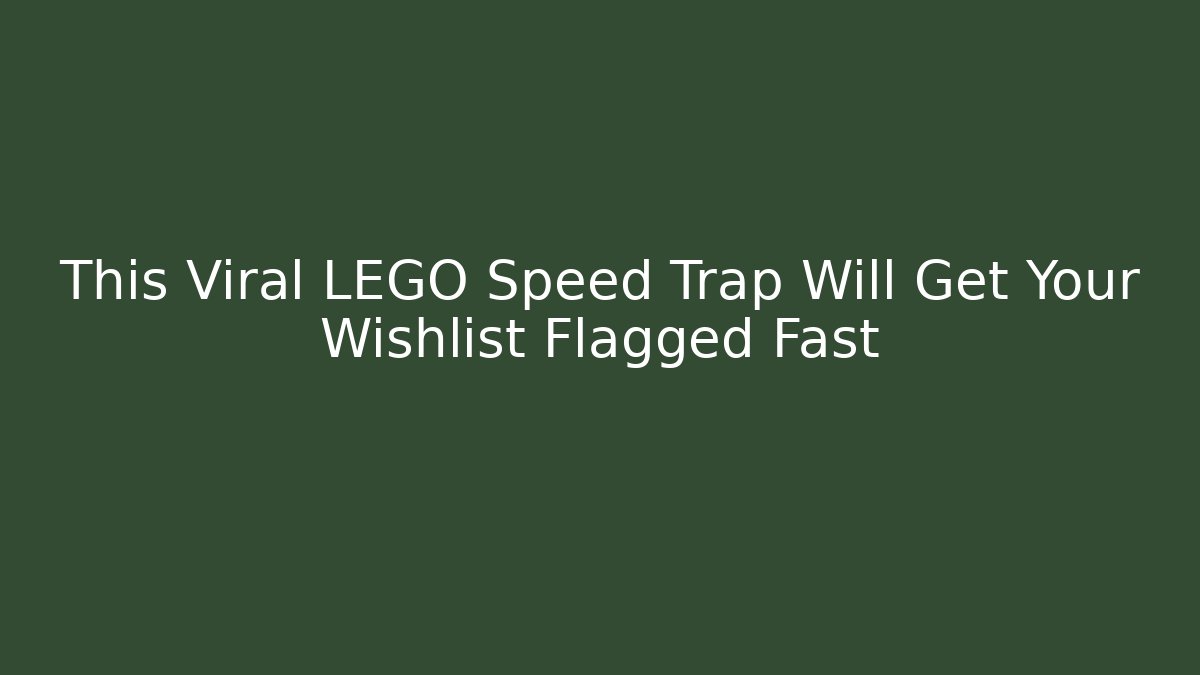 This Viral LEGO Speed Trap Will Get Your Wishlist Flagged Fast