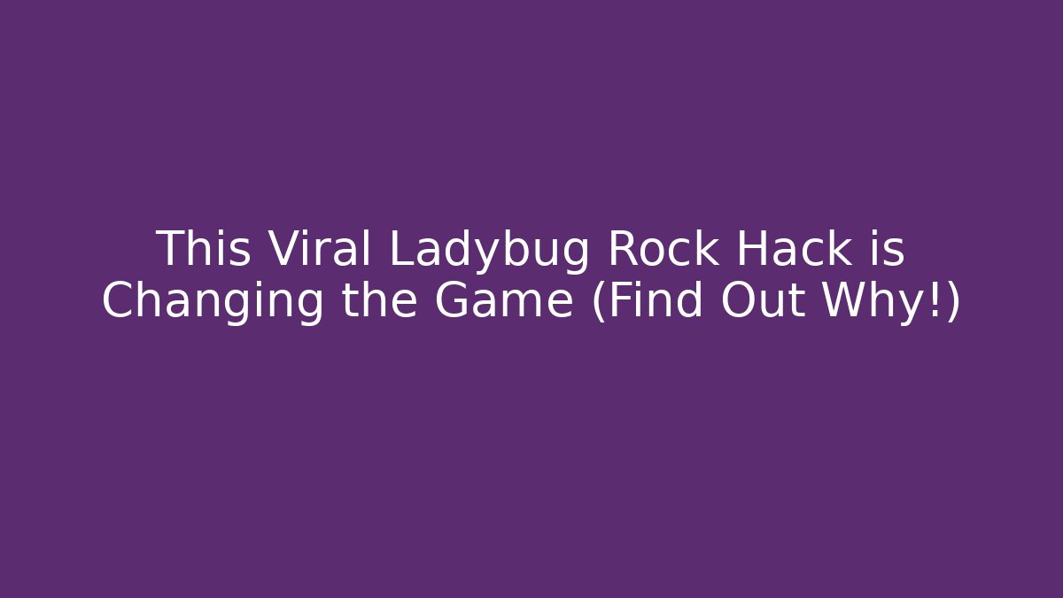 This Viral Ladybug Rock Hack is Changing the Game (Find Out Why!)