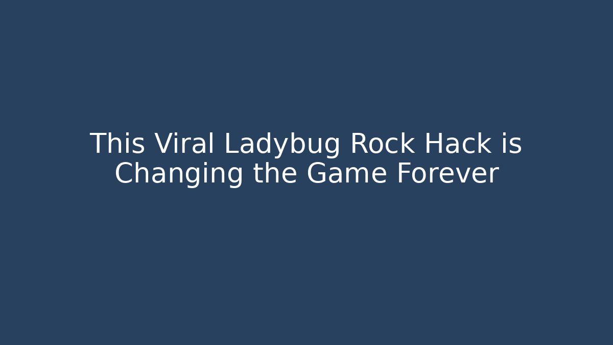 This Viral Ladybug Rock Hack is Changing the Game Forever - Critter Realm